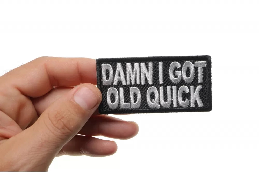 Damn I Got Old Quick Embroidered Patch shown for scale
