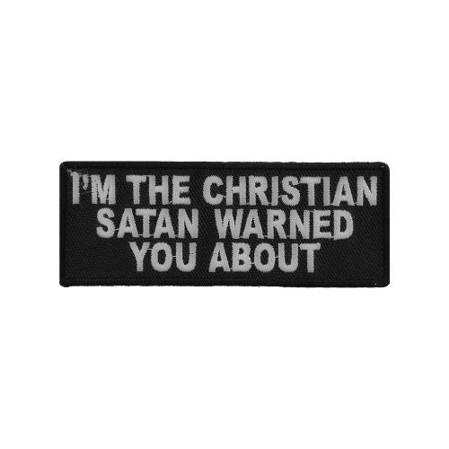 I'm The Christian Satan Warned You About Embroidery Patch ( 4 x 2  inches )