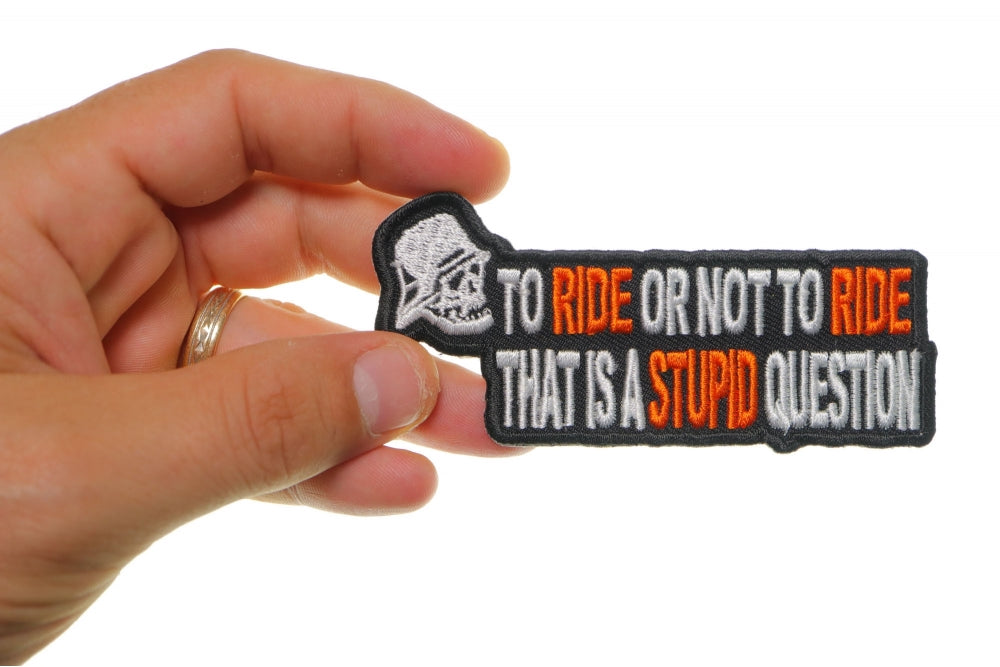 To Ride or Not To Ride That's A Stupid Question Patch ( 3.5 x 2.5 inche )