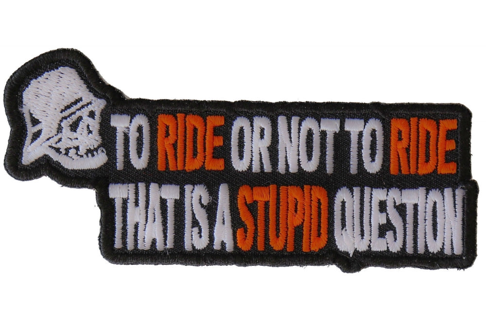 To Ride or Not To Ride That's A Stupid Question Patch ( 3.5 x 2.5 inche )