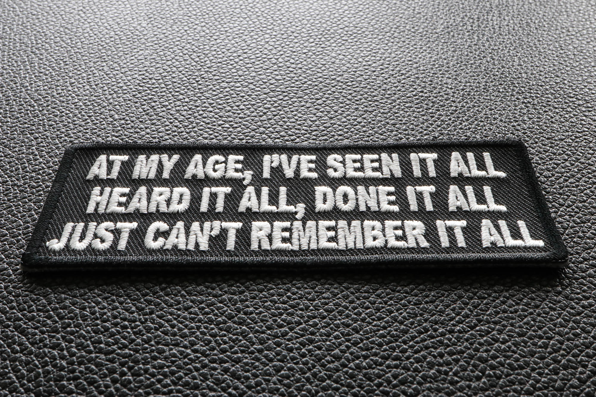 At My Age, I've Seen It All, Heard It All Patch - Timeless Humor ( 3 x 2.5 Inches )