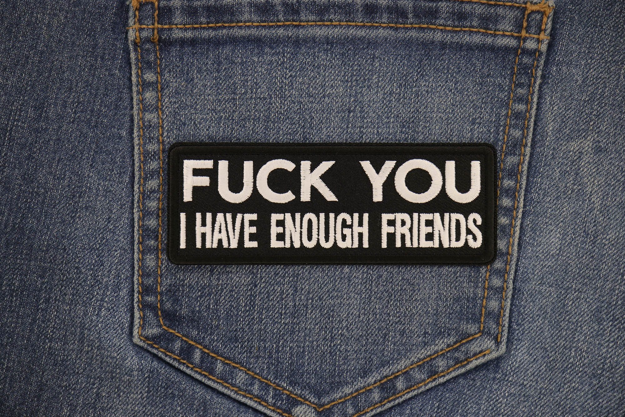 Fuck You I Have Enough Friends iron on Patch ( 4 x 2 inches  )