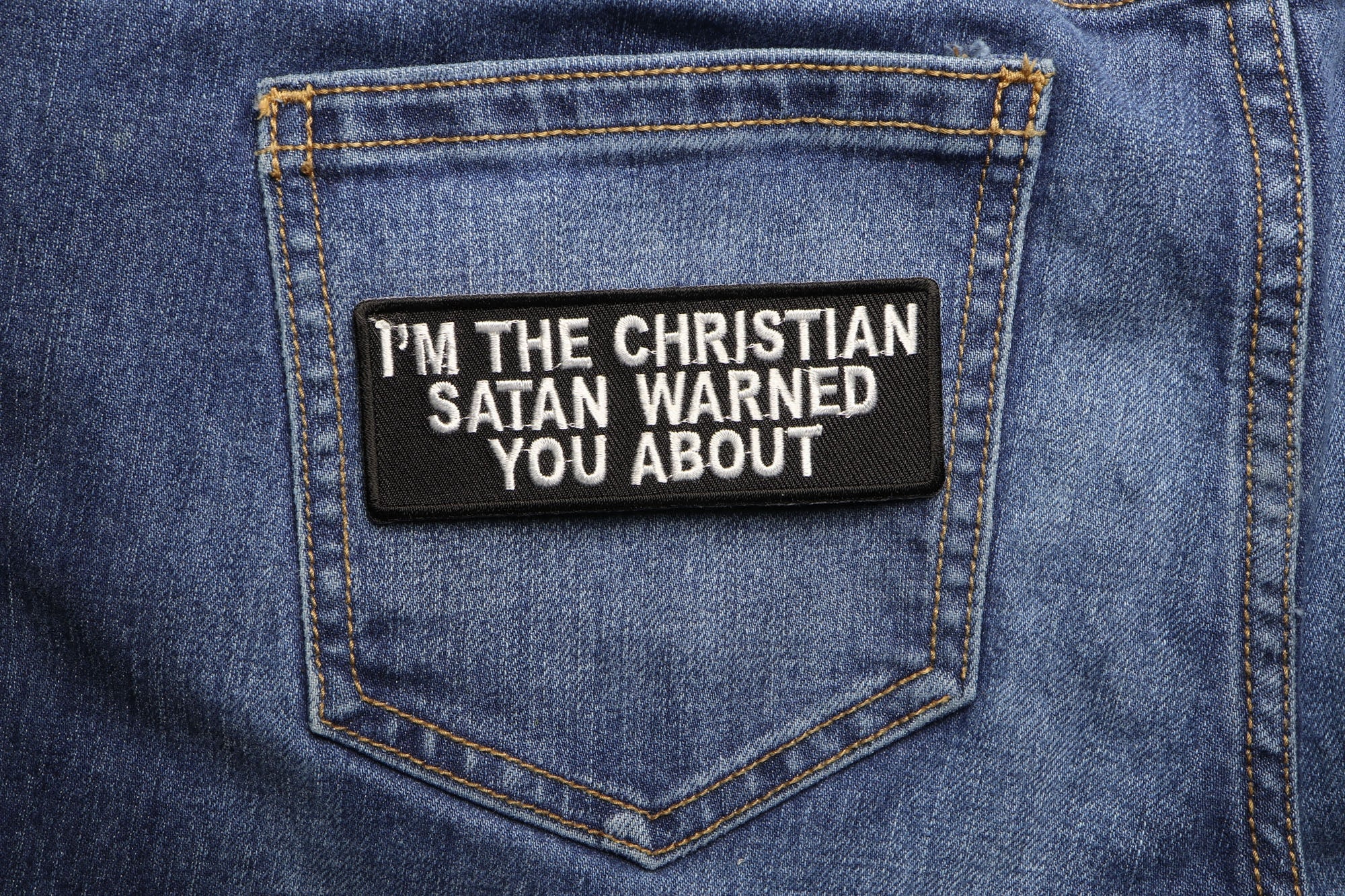 I'm The Christian Satan Warned You About Embroidery Patch ( 4 x 2  inches )